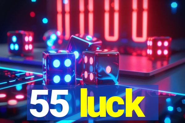 55 luck